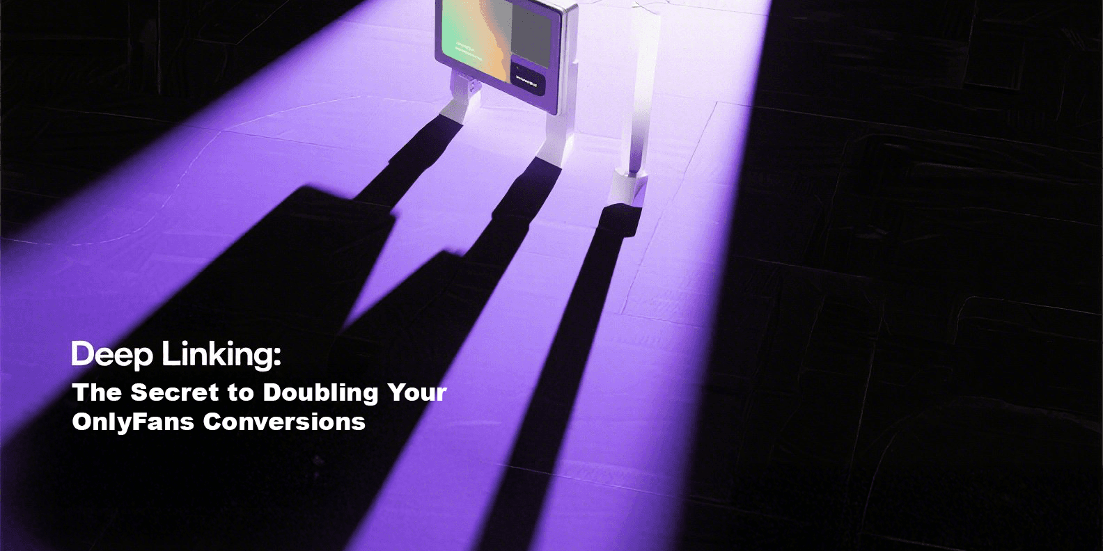 Deep Linking: The Secret to Doubling Your OnlyFans Conversions